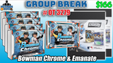 Group Break # OT 3279 - Bowman Chrome & Emanate