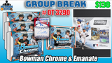 Group Break # OT 3290 - Bowman Chrome & Emanate