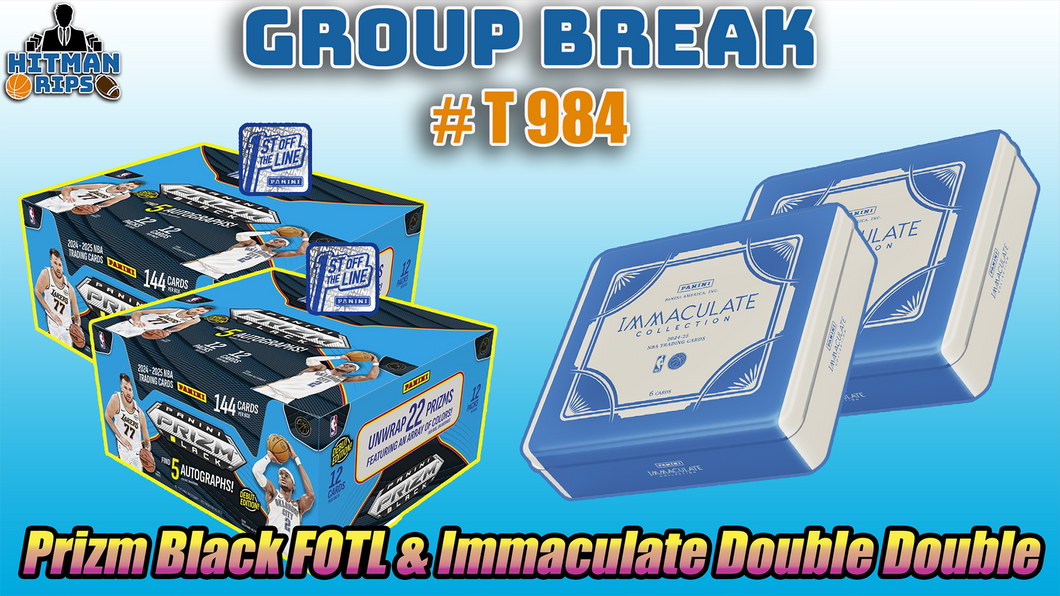 Group Break # T 984 - Prizm Black FOTL & Immaculate Double Double